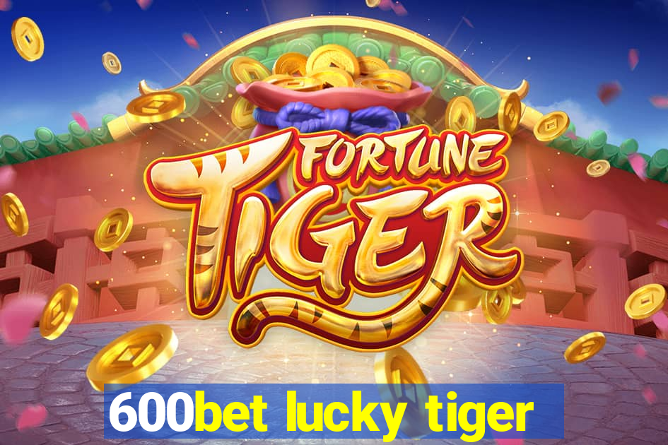 600bet lucky tiger